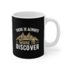 There Is Always More To Discover Mug