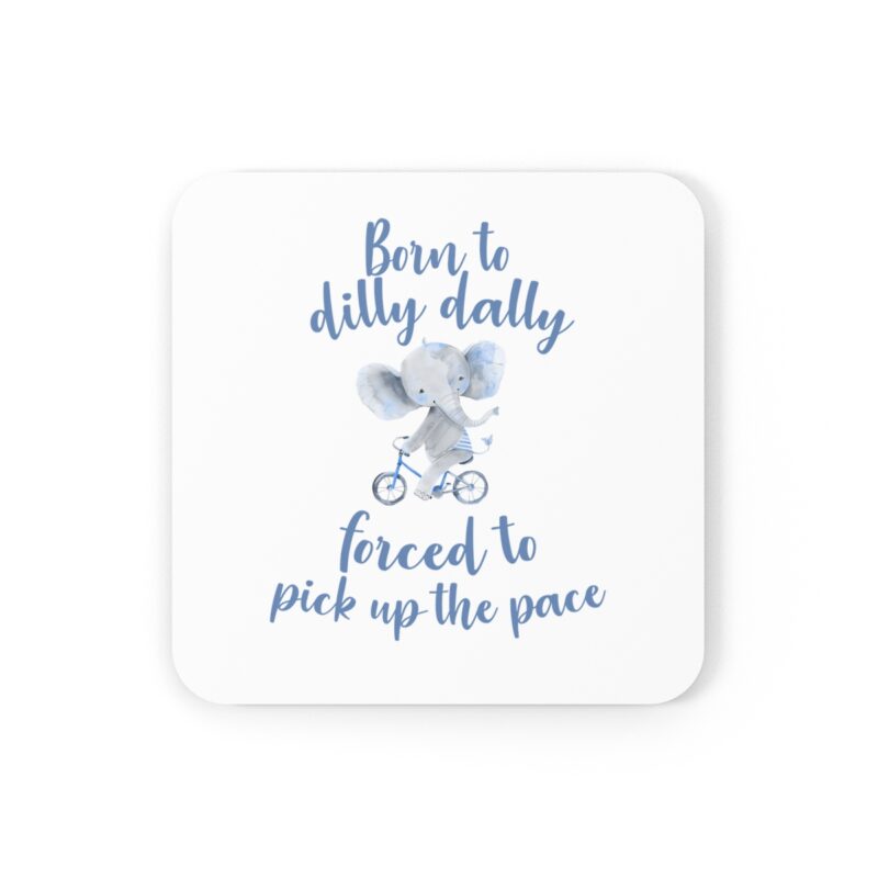 Born To Dilly Dally, Forced To Pick Up The Pace Corkwood Coaster Set